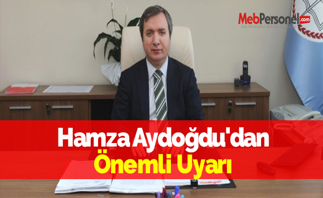 Hamza Aydoğdu'dan Önemli Uyarı