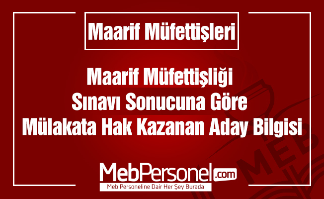 Maarif Müfettişliği Sınavı Sonucuna Göre Mülakata Hak Kazanan Aday Bilgisi