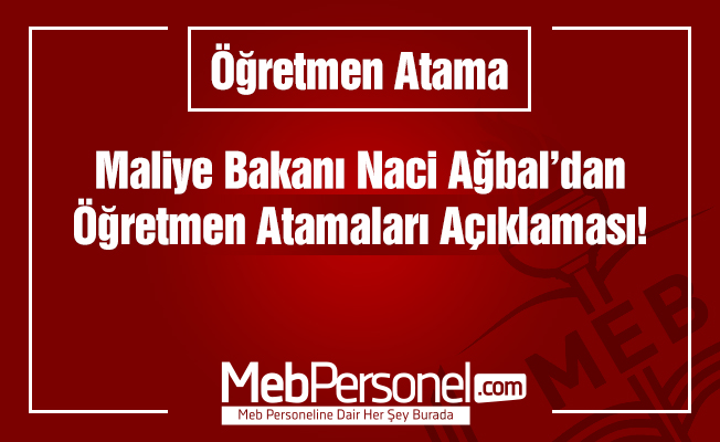 Maliye Bakanı Naci Ağbal'dan Öğretmen Atamaları Açıklaması
