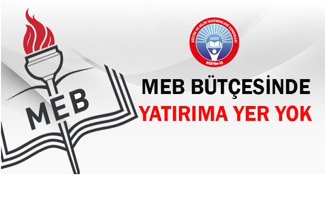 MEB BÜTÇESİNDE YATIRIMA YER YOK