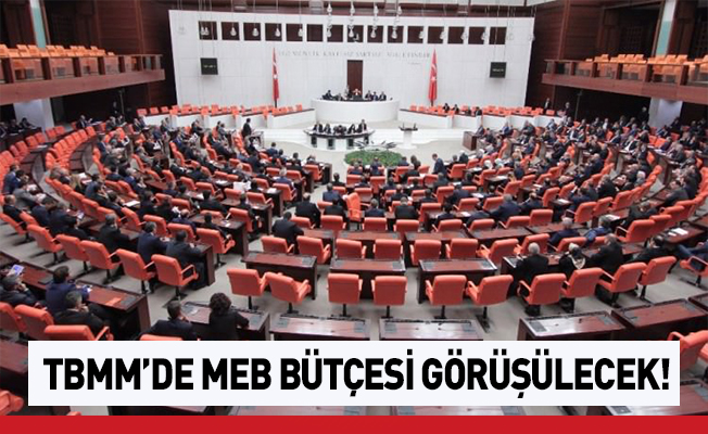 MEB Bütçesi TBMM'de Görüşülecek