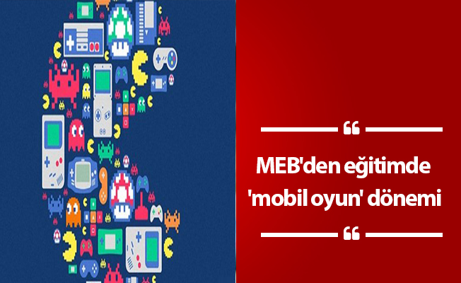 MEB'den eğitimde 'mobil oyun' dönemi