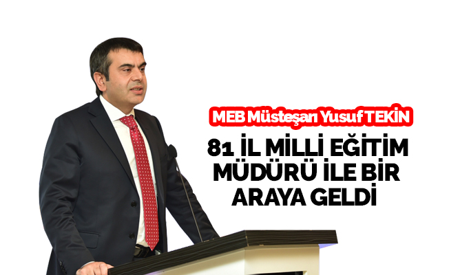 Müsteşar Tekin, 81 ilin millî eğitim müdürleriyle bir araya geldi