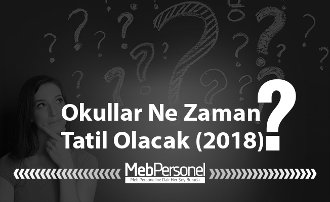 Okullar Ne Zaman Tatil Olacak (2018)