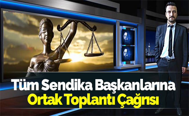 Tüm Sendika Başkanlarına Ortak Toplantı Çağrısı