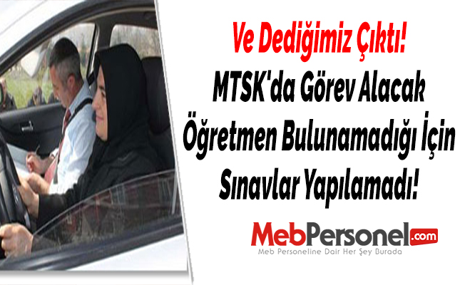 Ve Dediğimiz Çıktı! MTSK'da Görev Alacak Öğretmen Bulunamadığı İçin Sınavlar Yapılamadı!
