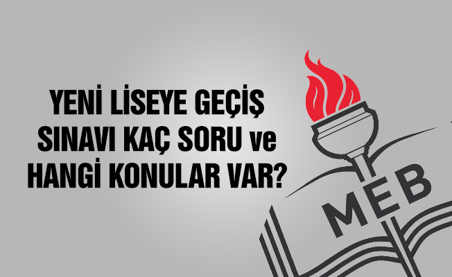 Yeni liseye geçiş sınavında kaç soru ve hangi konular var?