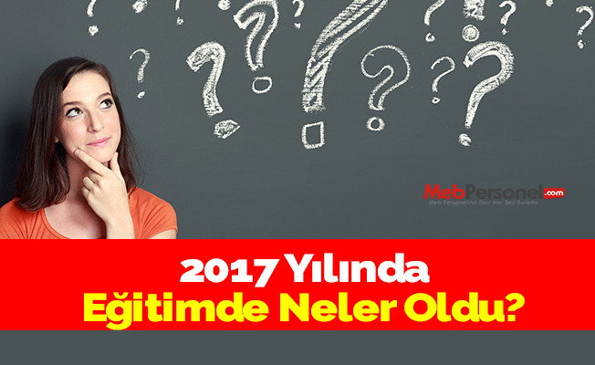 2017 Yılında Eğitimde Neler Oldu?