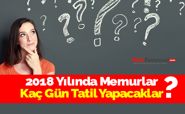 2018 Yılında Memurlar Kaç Gün Tatil Yapacaklar?