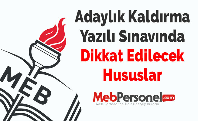 Adaylık Kaldırma Yazılı Sınavında Dikkat Edilecek Hususlar