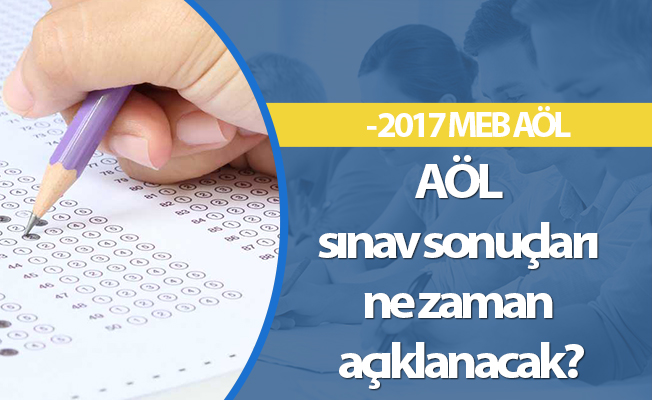 AÖL sınav sonuçları ne zaman açıklanacak? - 2017 MEB AÖL
