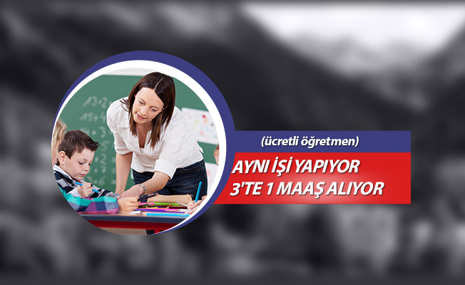AYNI İŞİ YAPIYOR 3'TE 1 MAAŞ ALIYOR (ücretli öğretmen)