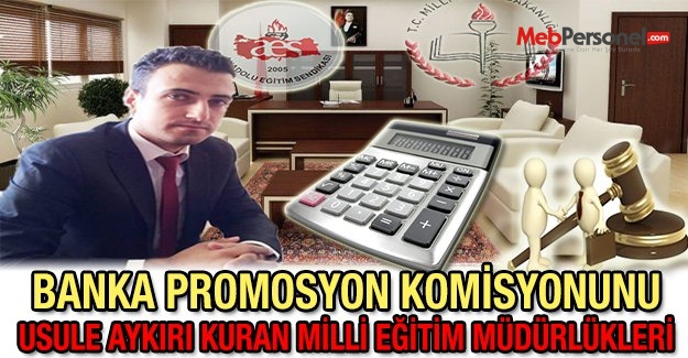 Banka Promosyon Komisyonunu Usule Aykırı Kuran Milli Eğitim Müdürlükleri