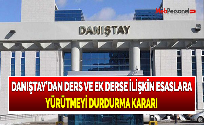 DANIŞTAY'DAN DERS VE EK DERSE İLİŞKİN ESASLARA YÜRÜTMEYİ DURDURMA KARARI