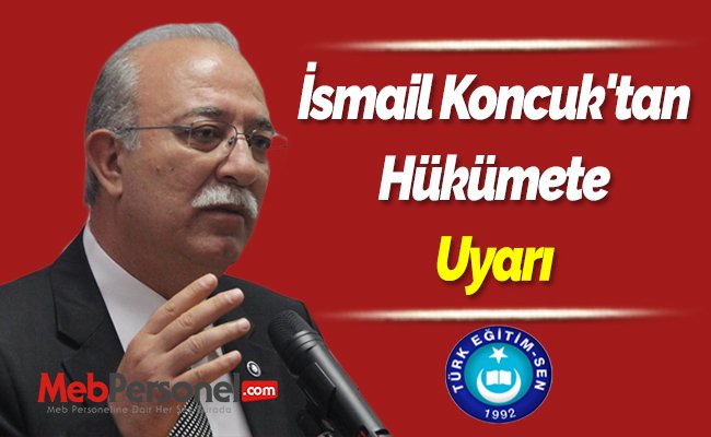 İsmail Koncuk'tan Hükümete Uyarı