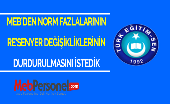 MEB’DEN NORM FAZLALARININ RE’SEN YER DEĞİŞİKLİKLERİNİN DURDURULMASINI İSTEDİK