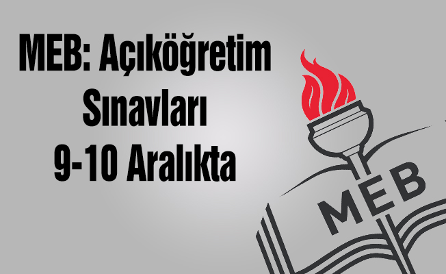 MEB: Açıköğretim kurumları sınavı 9-10 Aralık'ta