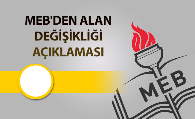 MEB'DEN ALAN DEĞİŞİKLİĞİ AÇIKLAMASI