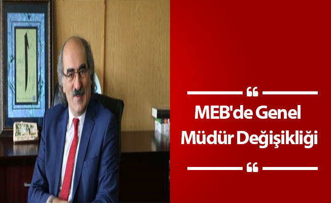 MEB'de Genel Müdür Değişikliği