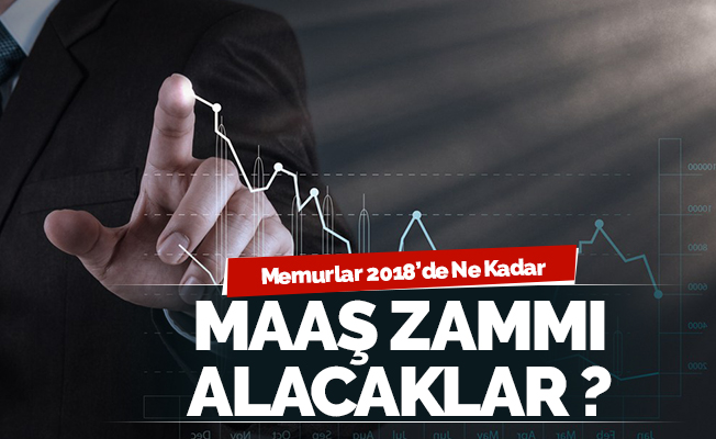 Memurun Ocak 2018 Maaş Zammı Ne Kadar Olacak?