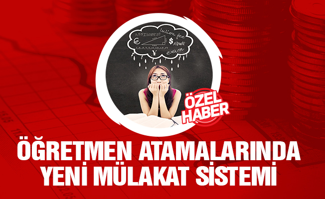 Öğretmen Atamalarında Yeni Mülakat Sistemi