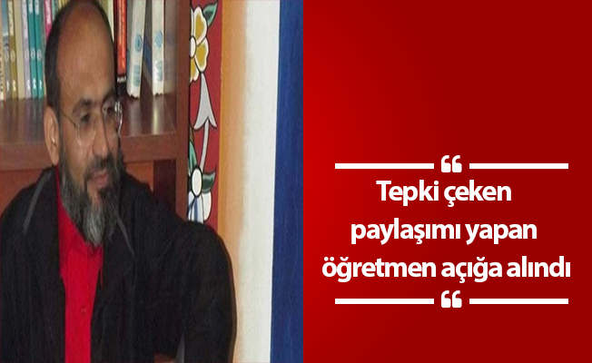 Tepki çeken paylaşımı yapan öğretmen açığa alındı