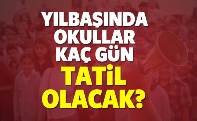 Yılbaşında okullar 4 gün tatil mi olacak? Cuma günü okullar tatil mi?