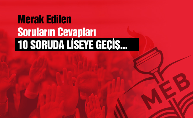 10 Soruda Yeni Liseye Geçiş Sistemi