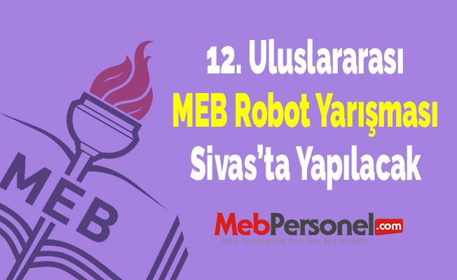 12. Uluslararası MEB Robot Yarışması Sivas’ta Yapılacak