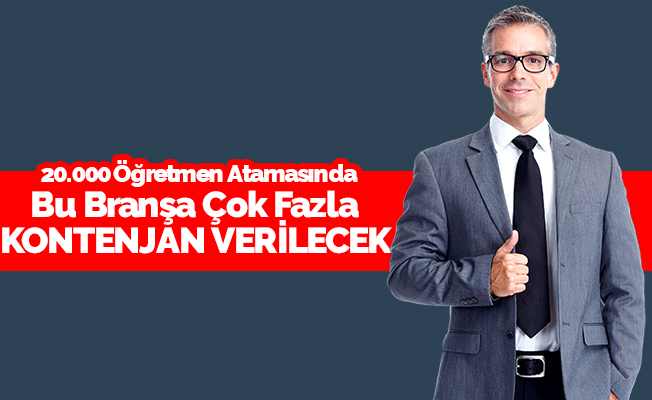 20 Bin Atamada Bu Branş En Önde Olacak