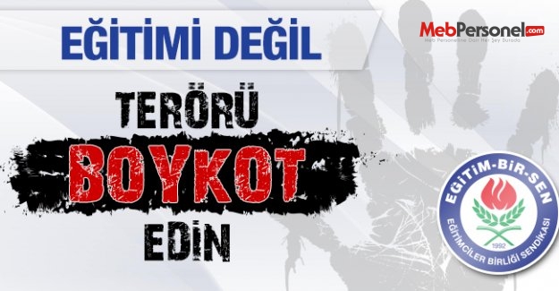 Eğitim Bir Sen: Eğitimi değil terörü boykot edin