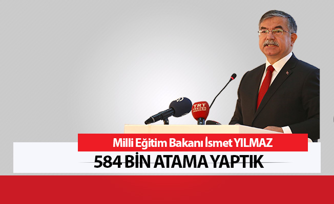 BAKAN YILMAZ: 584 BİN ATAMA YAPTIK