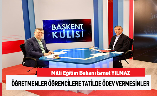 Bakan Yılmaz: 'Öğretmenler Öğrencilere Tatilde Ödev Vermesin'