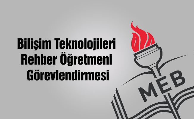 Bilişim Teknolojileri Rehber Öğretmeni Görevlendirmesi