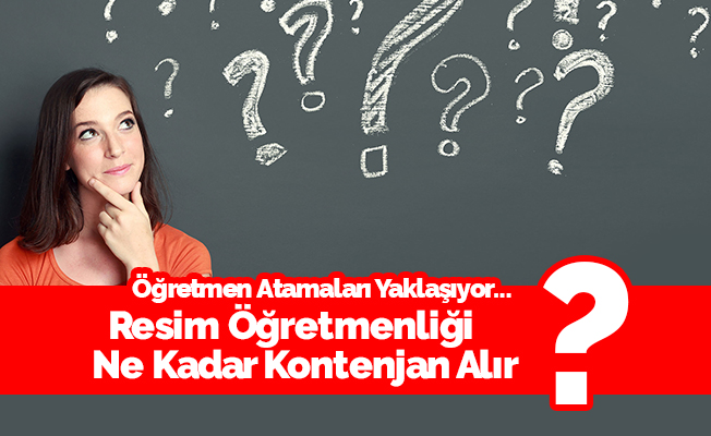 Görsel Sanatlar-Resmi Öğretmenliği Kontenjan Tahminleri- MEB 2018
