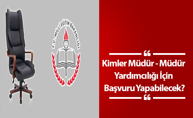 Kimler Müdür - Müdür Yardımcılığı İçin Başvuru Yapabilecek?