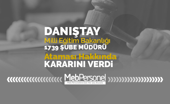MEB 1709 Şube Müdürü Ataması Danıştay Kararı Hakkında