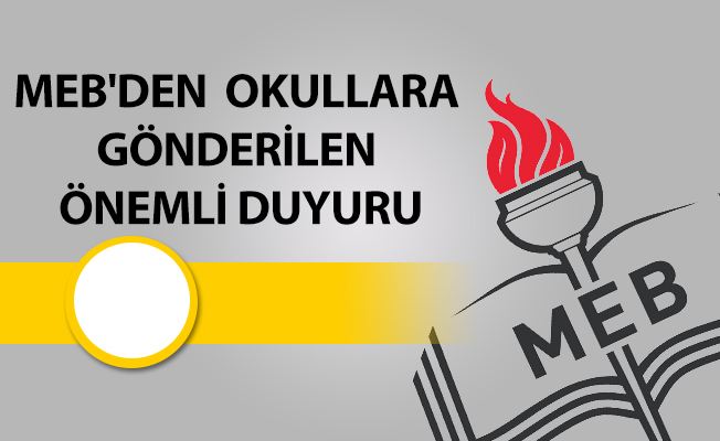 MEB'DEN  OKULLARA GÖNDERİLEN ÖNEMLİ DUYURU