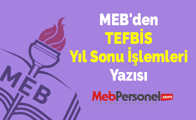 MEB'den ''TEFBİS Yıl Sonu İşlemleri'' Yazısı