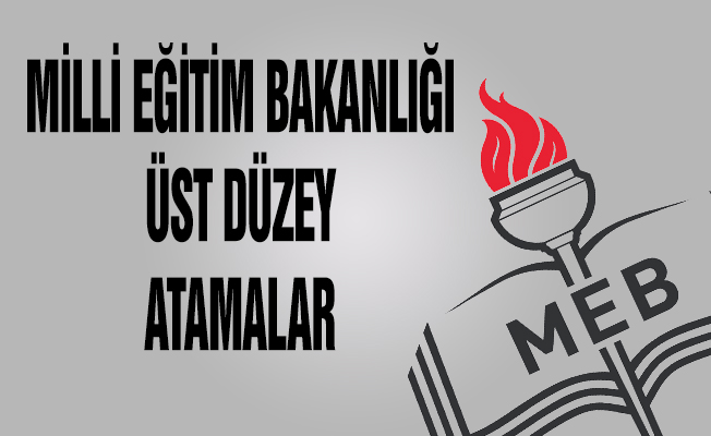 MEB'de Üst Düzey Atamalar