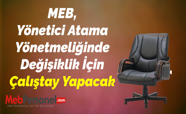 MEB, Yönetici Atama Yönetmeliğinde Değişiklik İçin Çalıştay Yapacak
