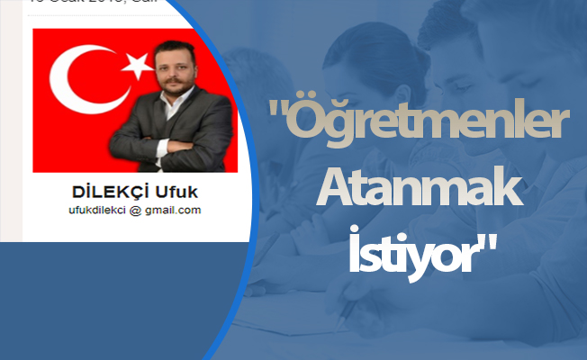 "Öğretmenler Atanmak İstiyor"