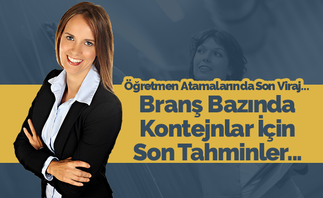 Öğretmen Atamalarında Son Viraja Girilirken Son Tahminler