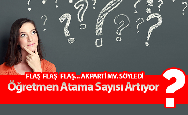 Öğretmen Atamaları  Sayısı Artıyor
