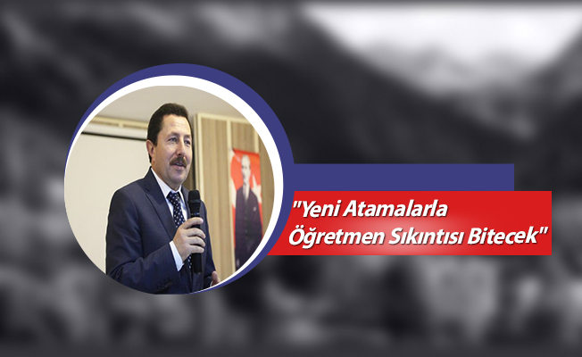 "Yeni Atamalarla Öğretmen Sıkıntısı Bitecek"