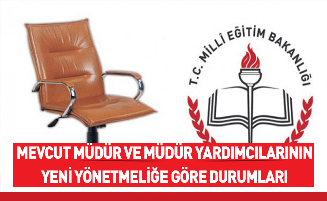 Yeni Yönetmeliğe Göre Mevcut Müdür ve Müdür Yardımcılarının Durumu