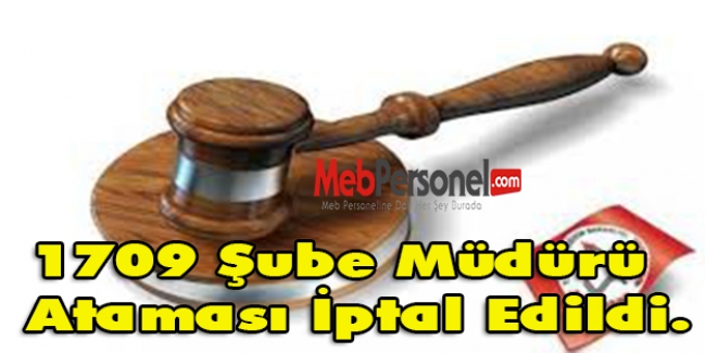 1709 Şube Müdürü Ataması İptal Edildi.