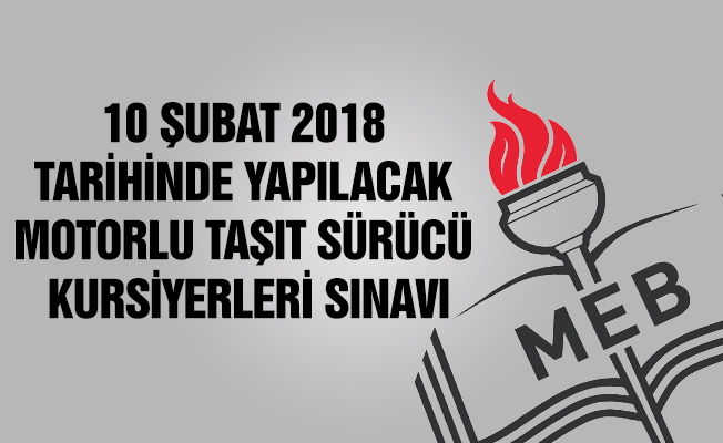 10 ŞUBAT 2018 TARİHİNDE YAPILACAK MOTORLU TAŞIT SÜRÜCÜ KURSİYERLERİ SINAVI