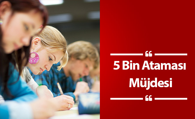 5 Bin  Ataması Müjdesi