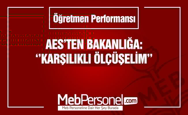 AES'den Bakanlığa Performans Çıkışı: Karşılıklı Ölçüşelim